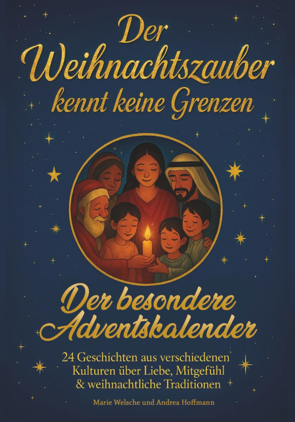 Der Weihnachtszauber Kennt Keine Grenzen – Der Besondere Adventskalender: 24 Geschichten Aus Verschiedenen Kulturen Über Liebe, Mitgefühl & Weihnachtliche Traditionen